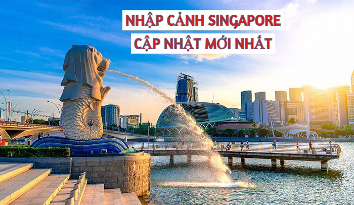 Cập nhật quy định nhập cảnh Singapore mới nhất 2022